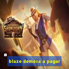 blaze demora a pagar